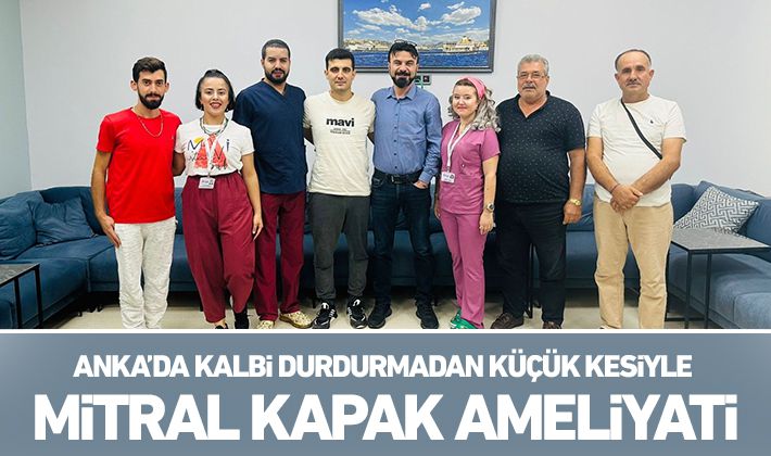 ANKA’da kalbi durdurmadan küçük kesiyle mitral kapak ameliyatı