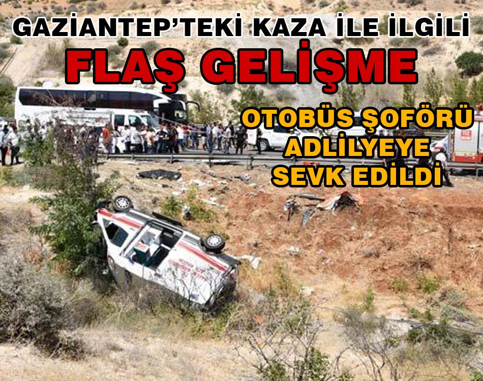 GAZİANTEP'TEKİ KAZA İLE İLGİLİ FLAŞ GELİŞME