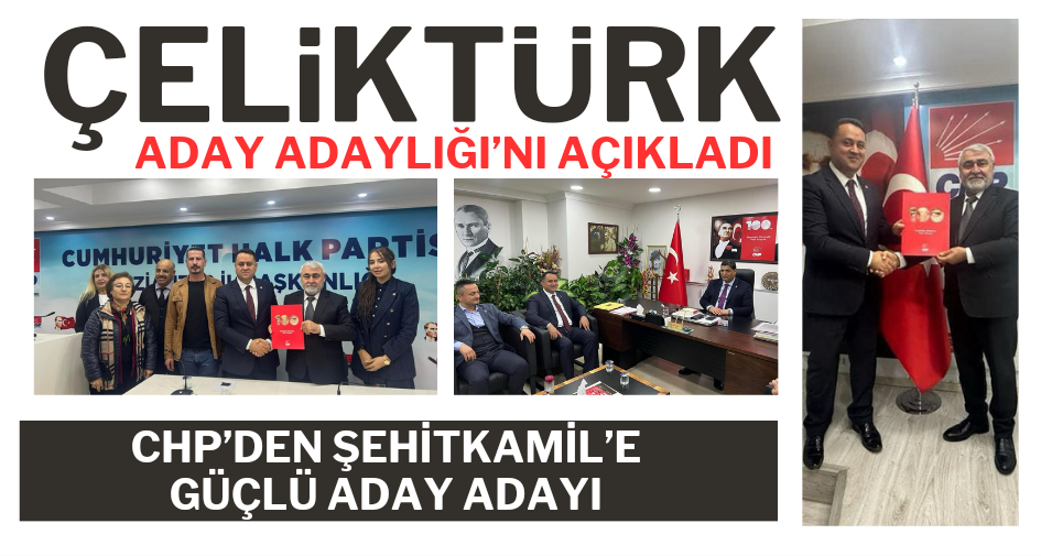 ÇELİKTÜRK ADAY ADAYLIĞI’NI AÇIKLADI