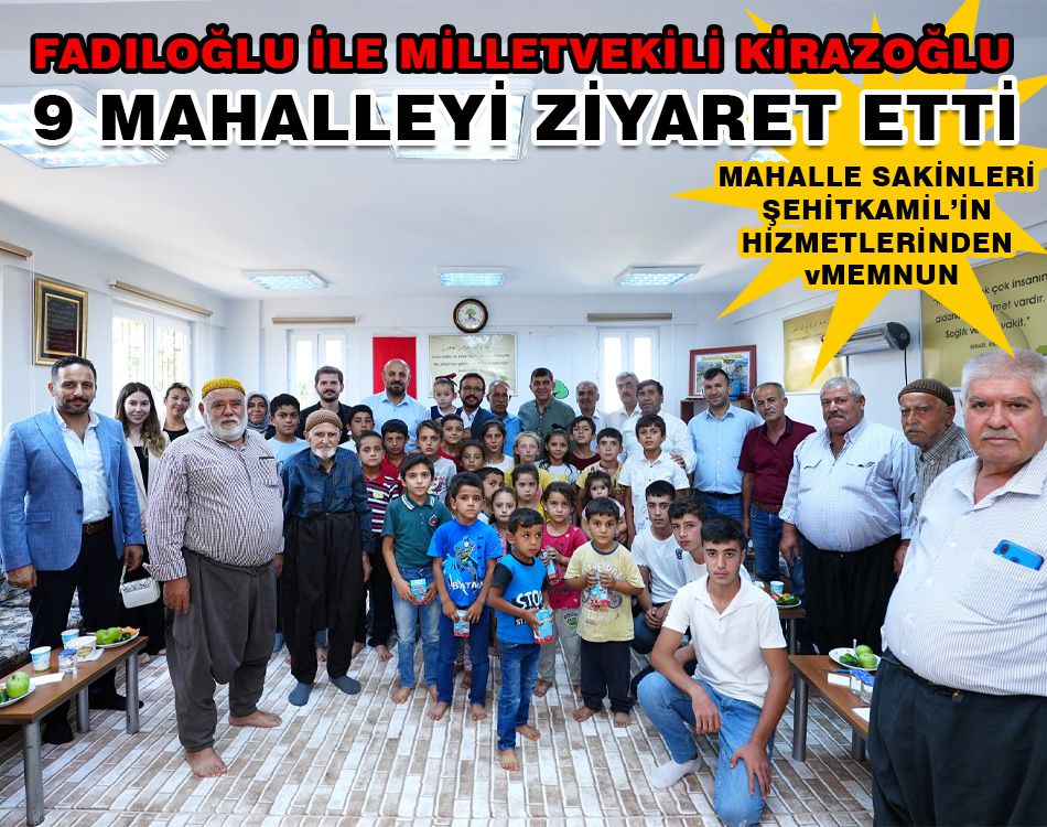 FADILOĞLU İLE KİRAZOĞLU 9 MAHALLEYİ ZİYARET ETTİ