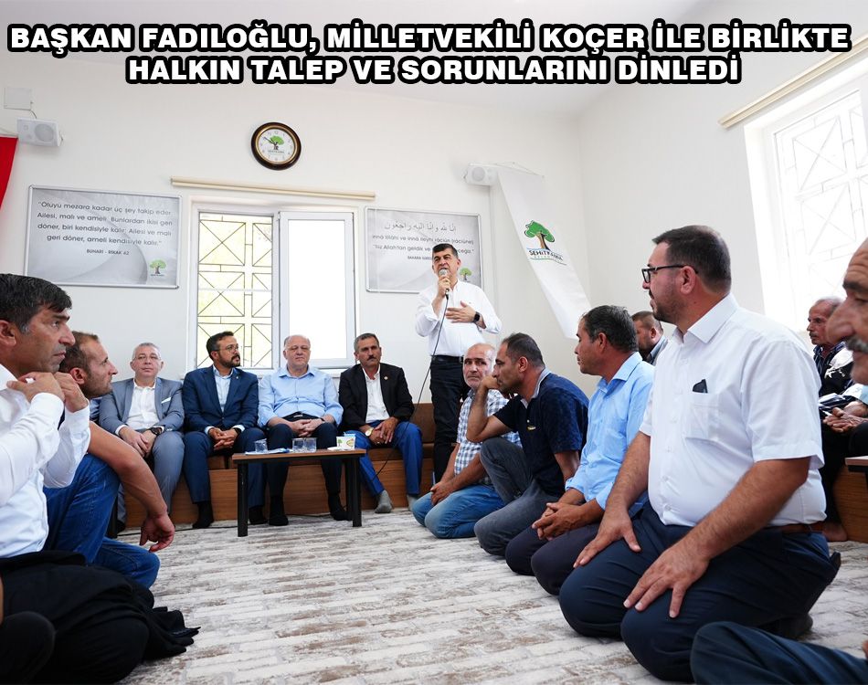 FADILOĞLU, KIRSAL MAHALLELERE ZİYARETLERİNİ SÜRDÜRÜYOR