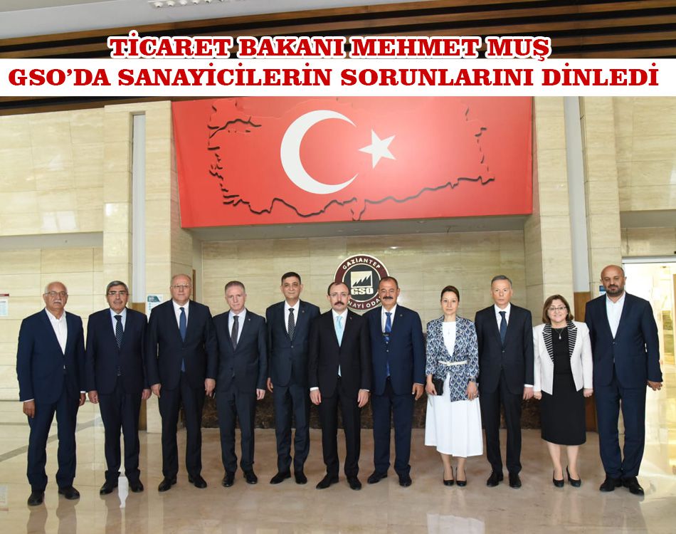 TİCARET BAKANI MUŞ SANAYİCİLERİN SORUNLARINI DİNLEDİ