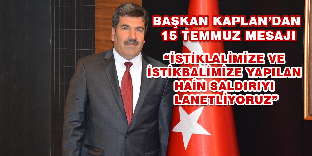 KAPLAN:İSTİKBALİMİZE YAPILAN HAİN SALDIRIYI LANETLİYORUZ