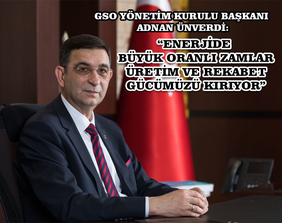 ENERJİDE BÜYÜK ORANLI ZAMLAR ÜRETİM GÜCÜMÜZÜ KIRIYOR