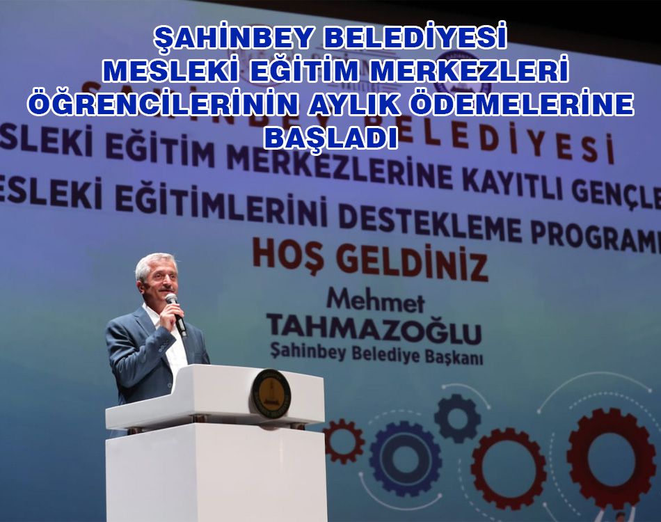 ŞAHİNBEY BELEDİYESİ ÖĞRENCİLERİN ÖDEMELERİNE BAŞLADI