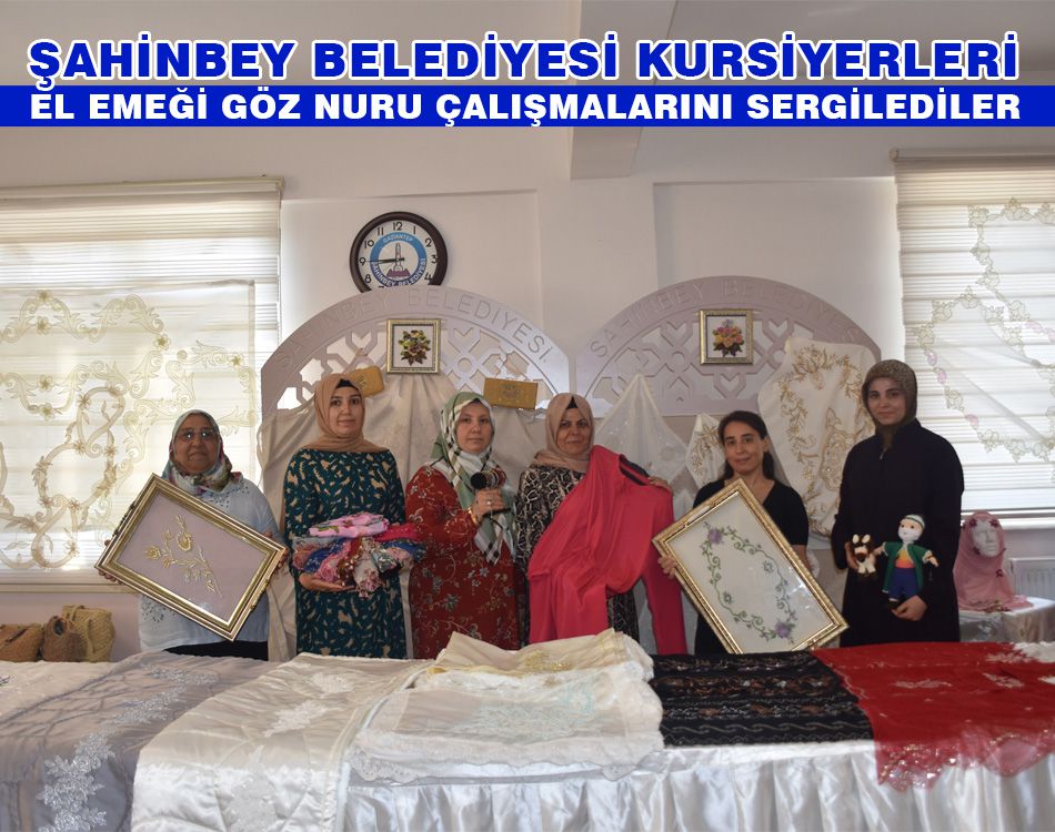 ŞAHİNBEY BELEDİYESİ KURSİYERLERİ ÇALIŞMALARINI SERGİLEDİ