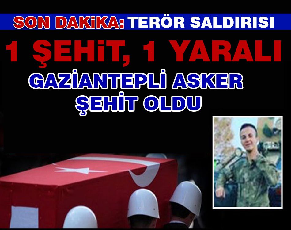 TERÖR SALDIRISI: 1 ŞEHİT, 1 YARALI