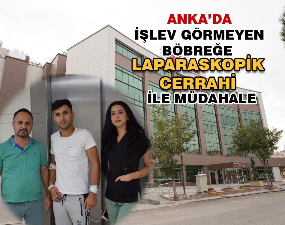 ANKA’DA İŞLEV GÖRMEYEN BÖBREĞE MÜDAHALE