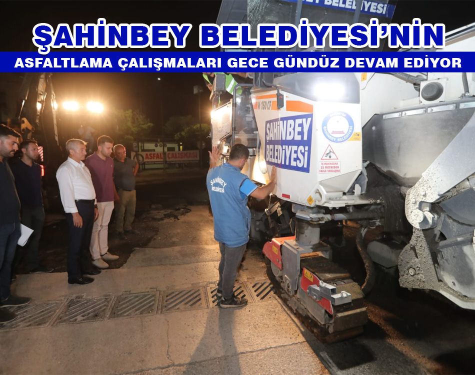 ŞAHİNBEY’İN ASFALTLAMA ÇALIŞMALARI DEVAM EDİYOR