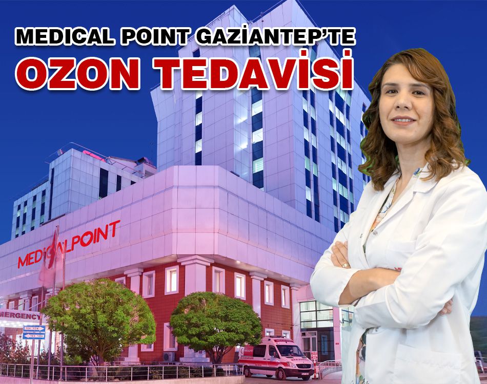 MEDICAL POINT GAZİANTEP’TE OZON TEDAVİSİ