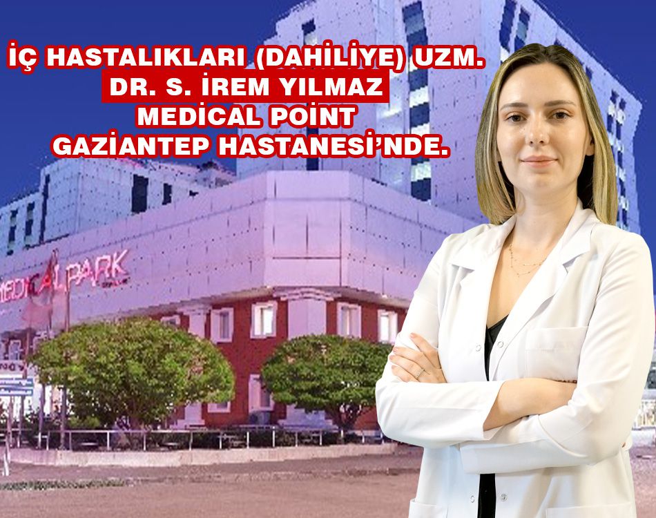 DR. S. İREM YILMAZ MEDİCAL POİNT GAZİANTEP’TE