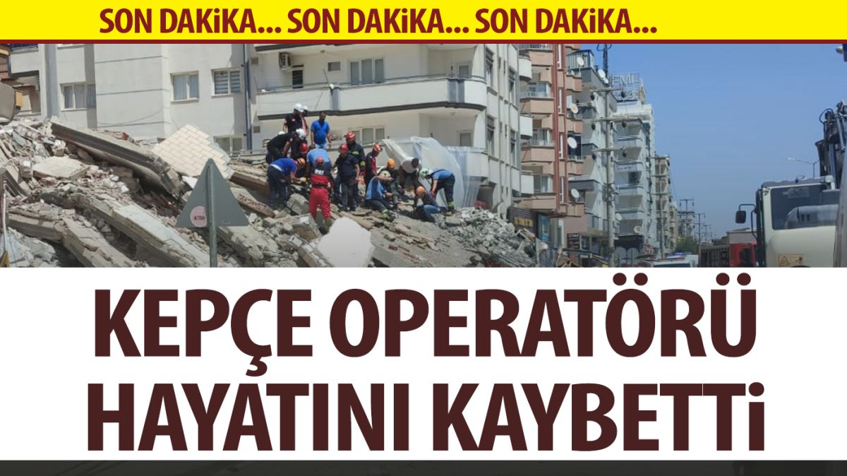 Kepçe operatörü hayatını kaybetti