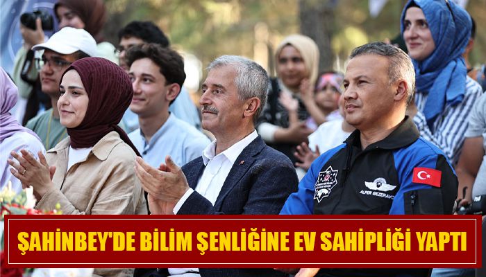 ŞAHİNBEY'DE BİLİM ŞENLİĞİNE EV SAHİPLİĞİ YAPTI