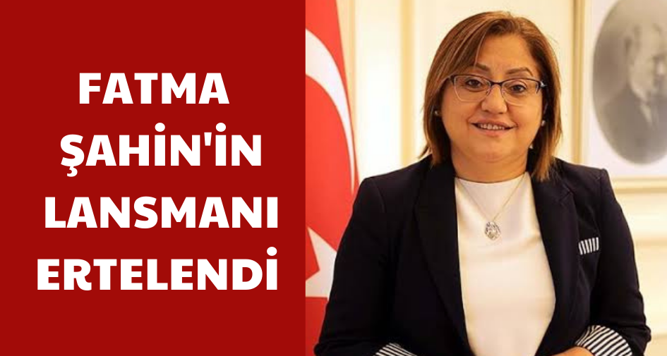 Fatma Şahin'in lansmanı ertelendi