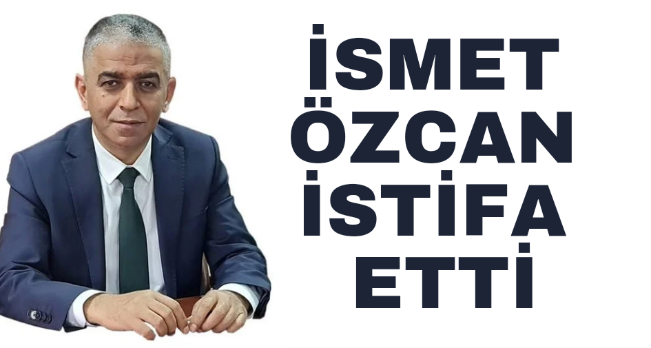 İsmet Özcan istifa etti