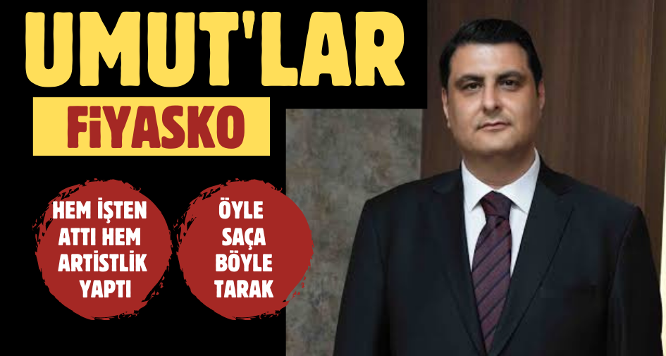 UMUT’LAR FİYASKO