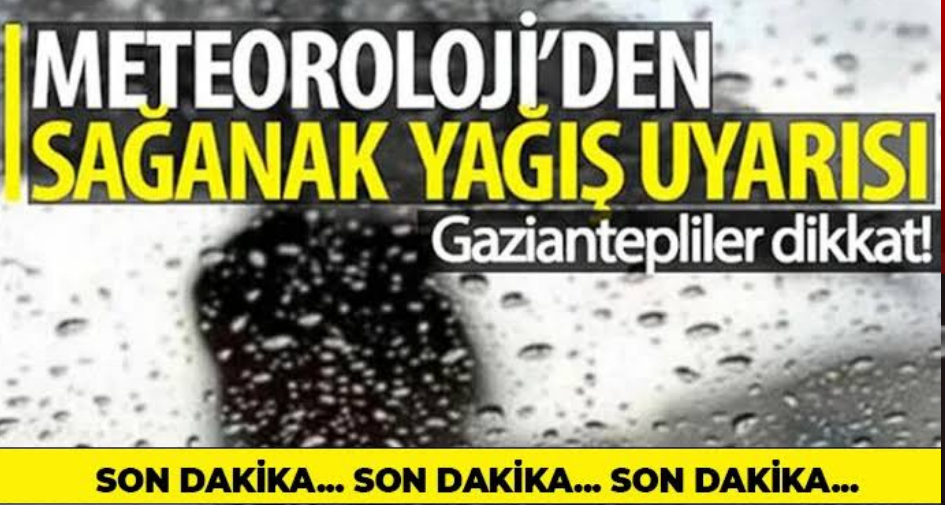 Gaziantepliler dikkat! Sağanak yağış uyarısı