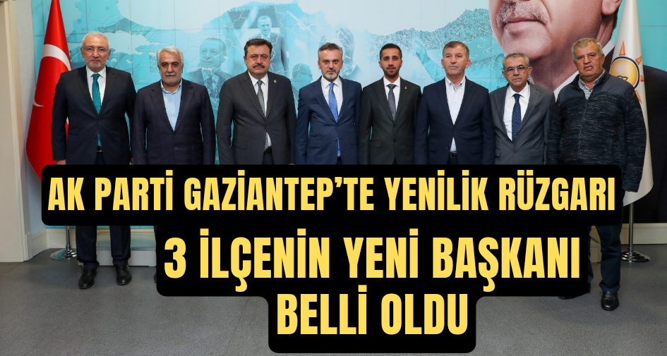 AK PARTİ GAZİANTEP’TE YENİLİK RÜZGARI