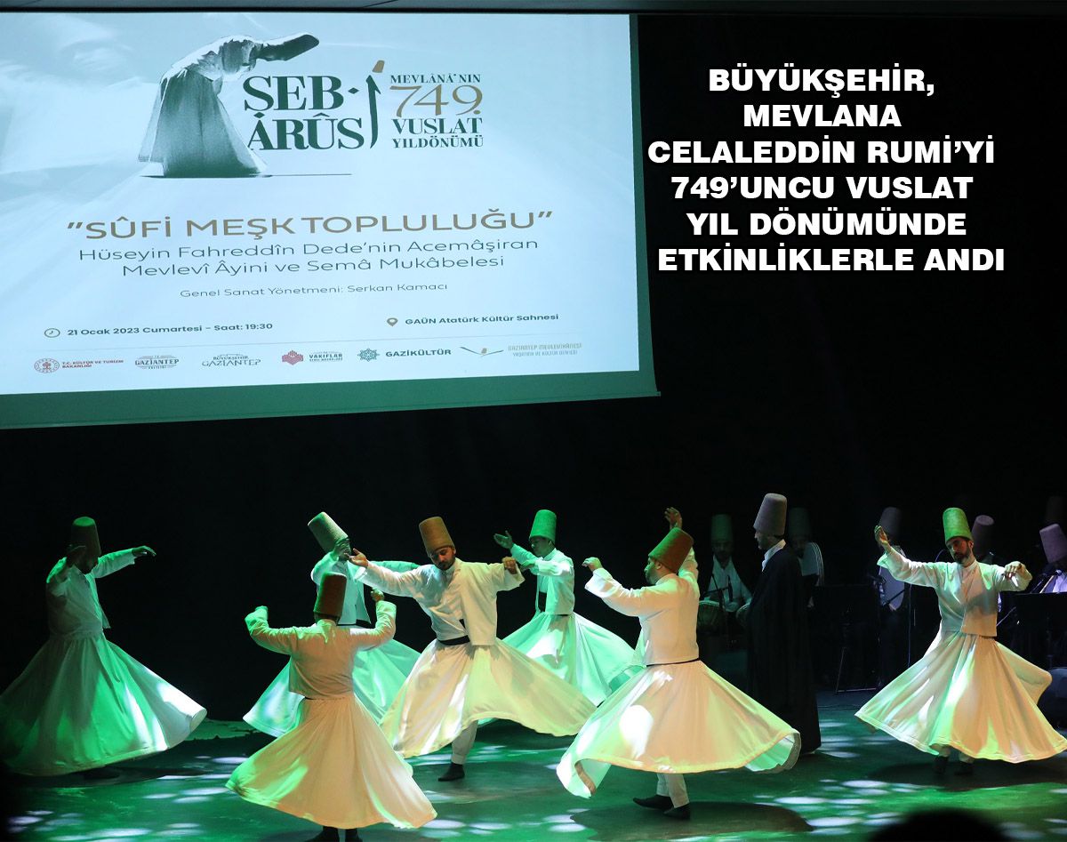 BÜYÜKŞEHİR, MEVLANA CELALEDDİN RUMİ’Yİ ETKİNLİKLERLE ANDI