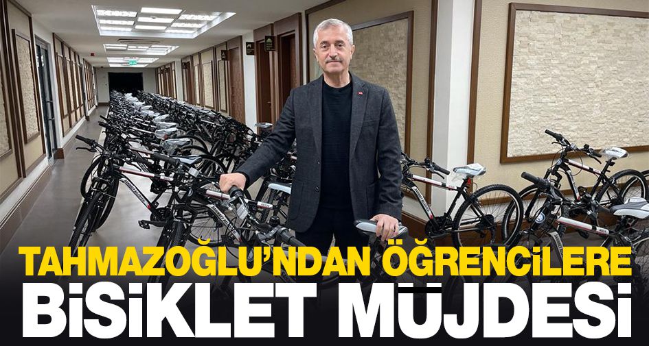 TAHMAZOĞLU’NDAN ÖĞRENCİLERE BİSİKLET MÜJDESİ