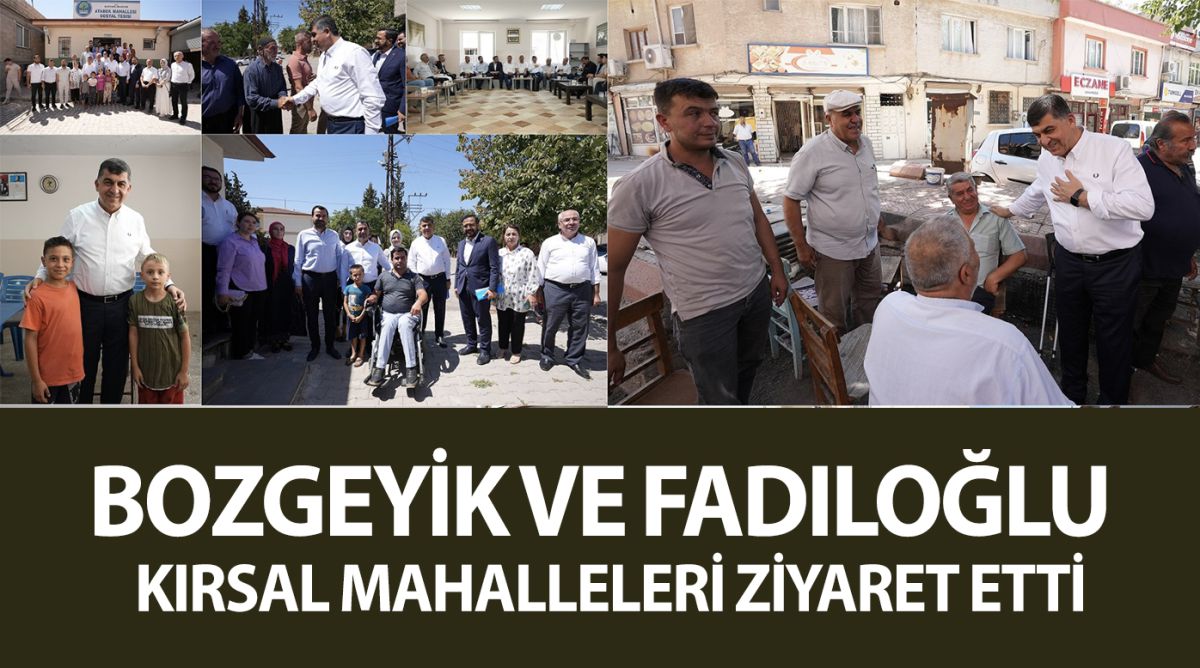 BOZGEYİK VE FADILOĞLU KIRSAL MAHALLELERİ ZİYARET ETTİ