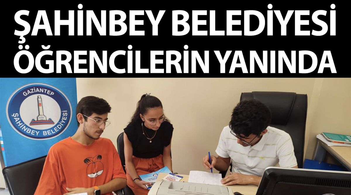 ŞAHİNBEY BELEDİYESİ ÖĞRENCİLERİN YANINDA