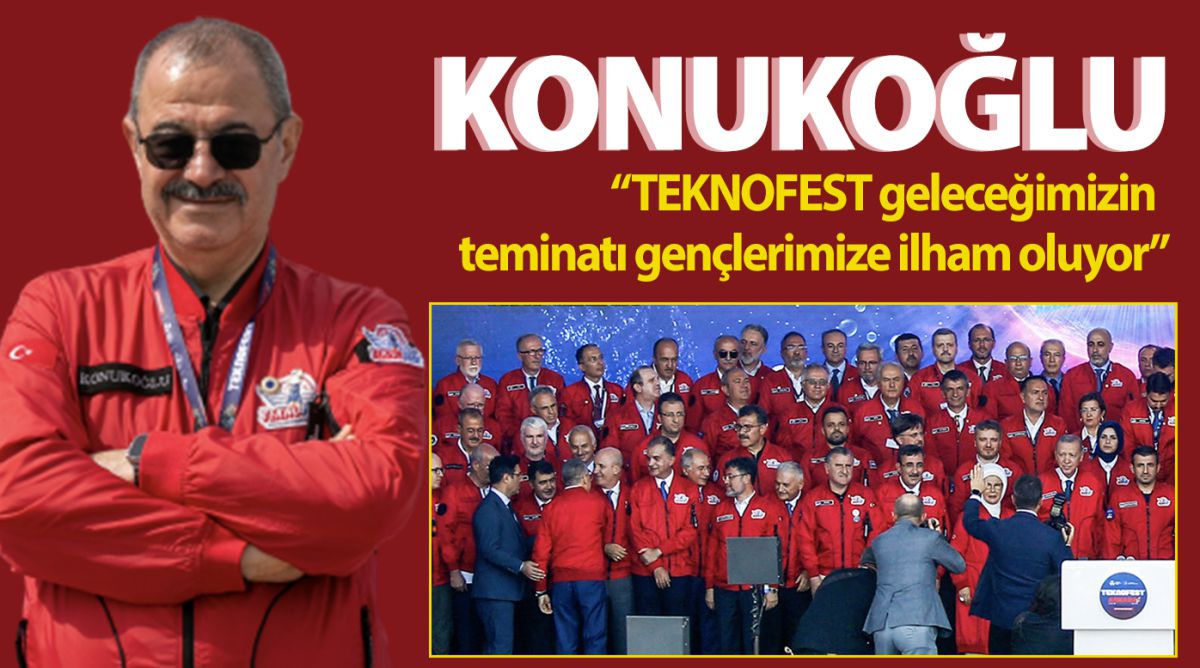 Konukoğlu: “TEKNOFEST geleceğimizin teminatı gençlerimize ilham oluyor”