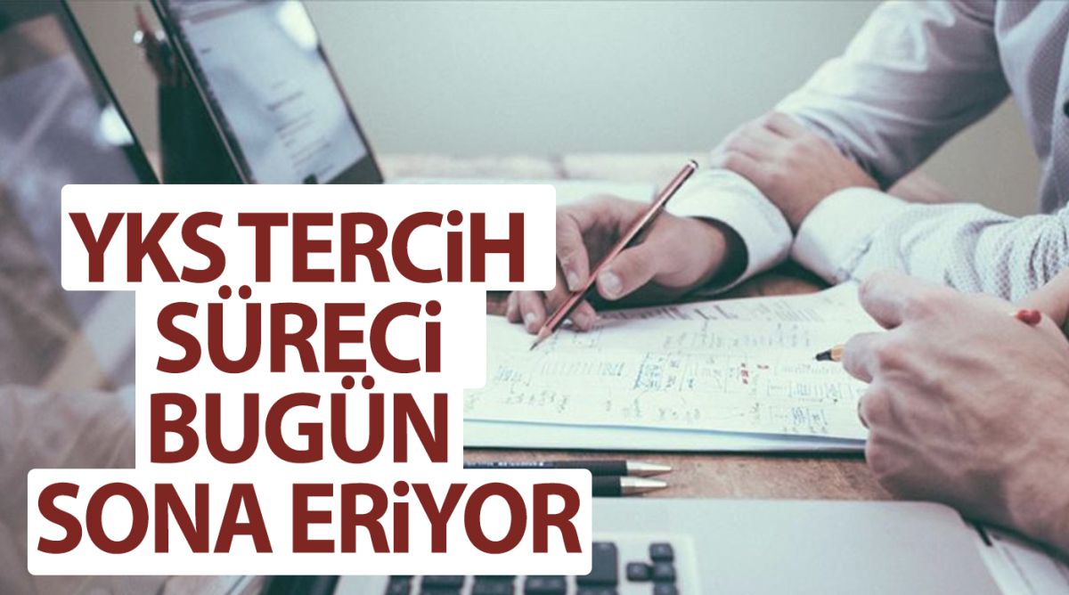 YKS tercih süreci bugün sona eriyor