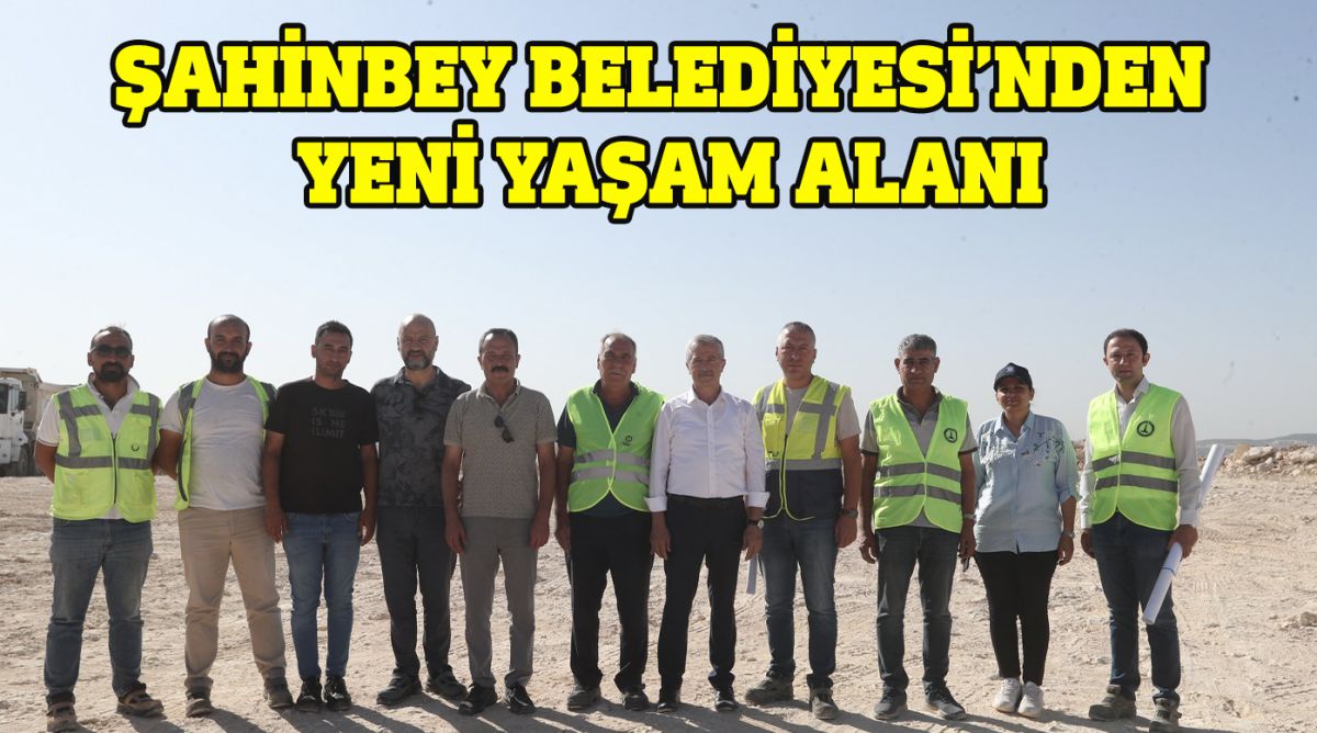 ŞAHİNBEY BELEDİYESİ’NDEN YENİ YAŞAM ALANI