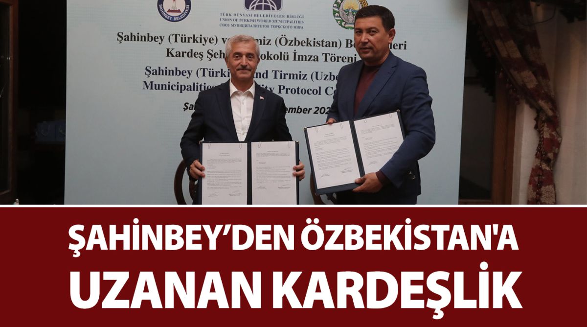 ŞAHİNBEY’DEN ÖZBEKİSTAN'A UZANAN KARDEŞLİK