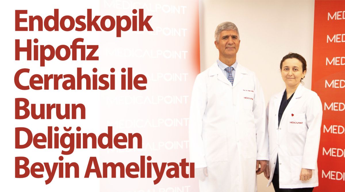 Endoskopik Hipofiz Cerrahisi ile Burun Deliğinden Beyin Ameliyatı