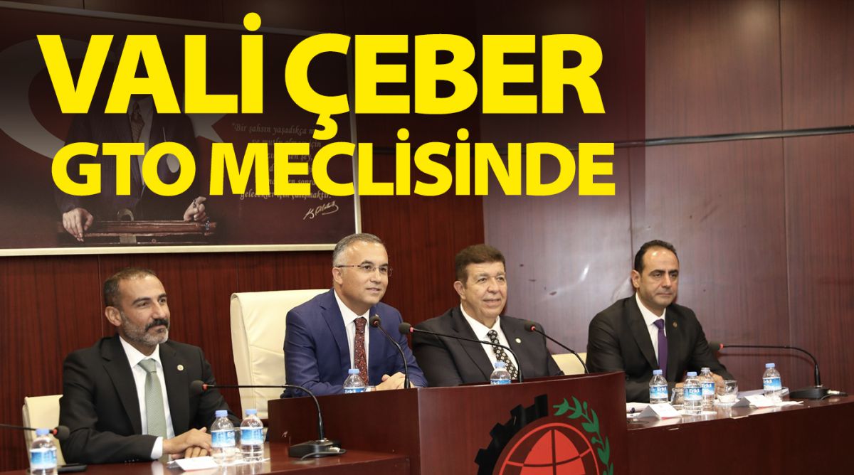 VALİ ÇEBER GTO MECLİSİNDE