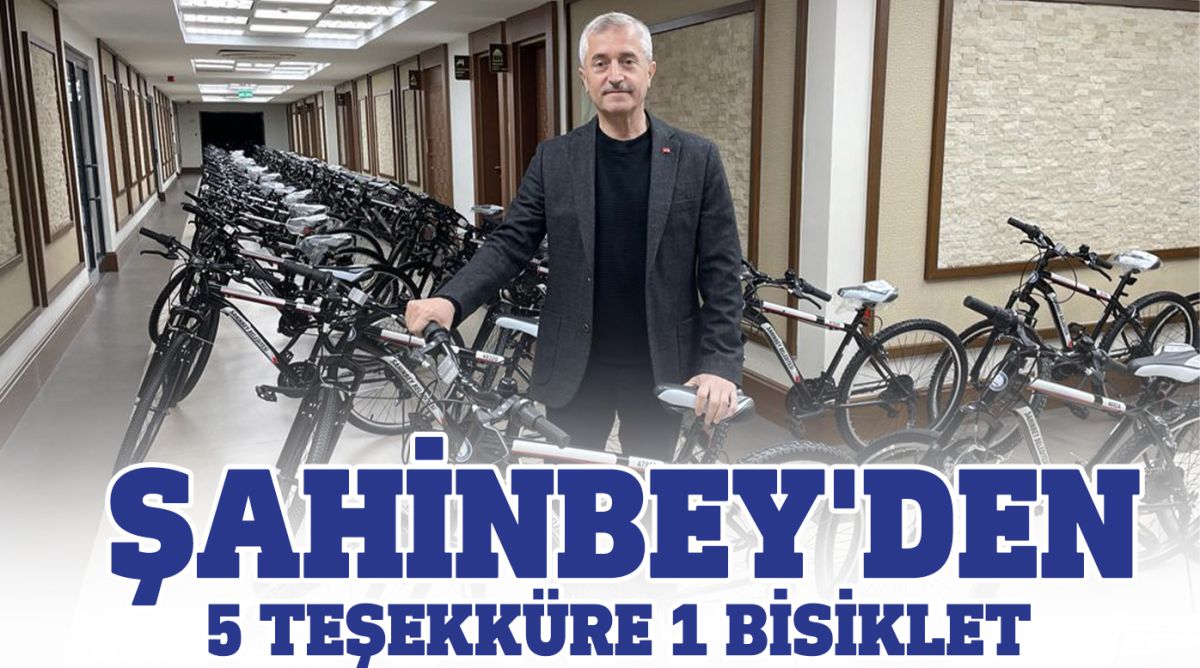  ŞAHİNBEY'DEN 5 TEŞEKKÜRE 1 BİSİKLET