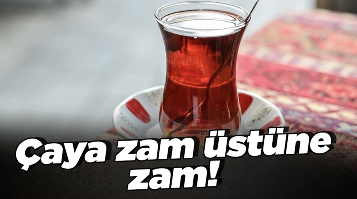 Çaya zam geldi