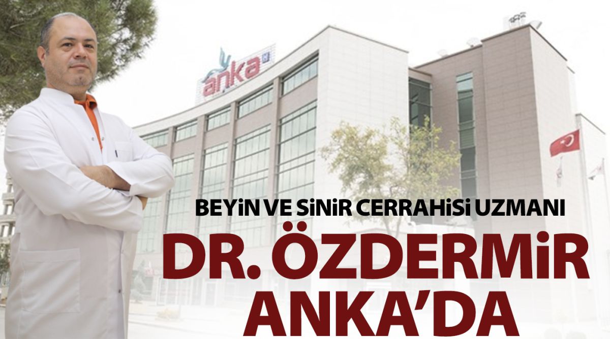 Beyin ve Sinir Cerrahisi Uzmanı Dr. Özdermir ANKA’da