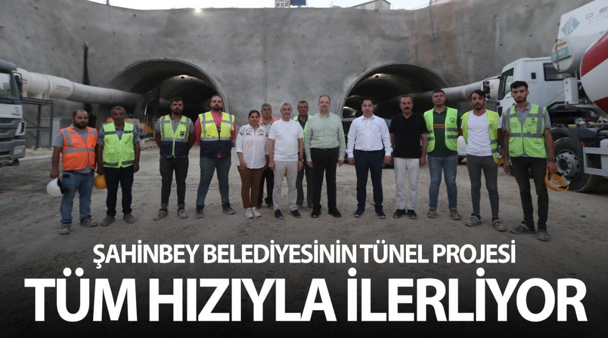 ŞAHİNBEY BELEDİYESİNİN TÜNEL PROJESİ TÜM HIZIYLA İLERLİYOR