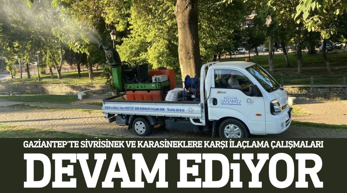 Gaziantep’te sivrisinek ve karasineklere karşı ilaçlama çalışmaları devam ediyor