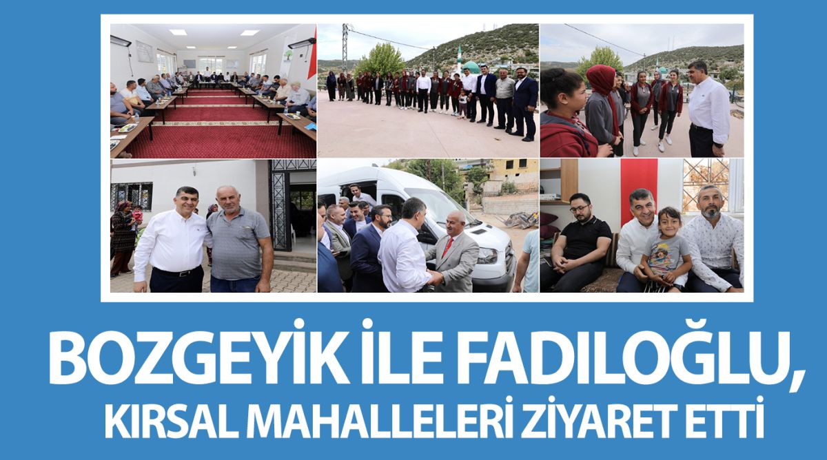 BOZGEYİK İLE FADILOĞLU, KIRSAL MAHALLELERİ ZİYARET ETTİ