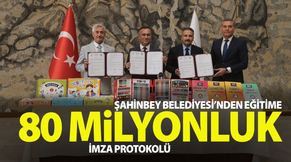 ŞAHİNBEY BELEDİYESİ’NDEN EĞİTİME 80 MİLYONLUK İMZA PROTOKOLÜ