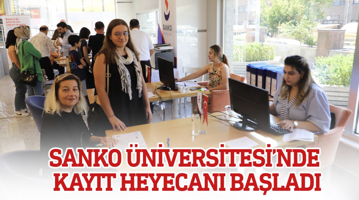 SANKO ÜNİVERSİTESİ’NDE KAYIT HEYECANI BAŞLADI