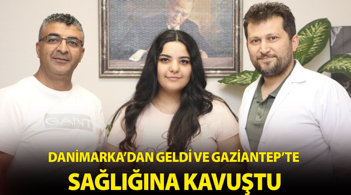 DANİMARKA’DAN GELDİ VE GAZİANTEP’TE SAĞLIĞINA KAVUŞTU