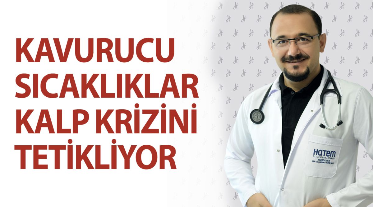 KAVURUCU SICAKLIKLAR KALP KRİZİNİ TETİKLİYOR