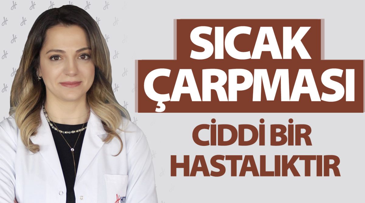 SICAK ÇARPMASI CİDDİ BİR HASTALIKTIR