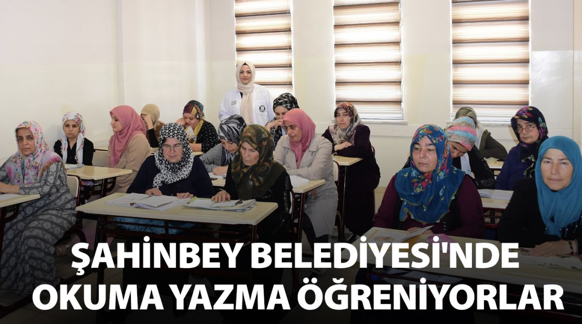 ŞAHİNBEY BELEDİYESİ'NDE OKUMA YAZMA ÖĞRENİYORLAR