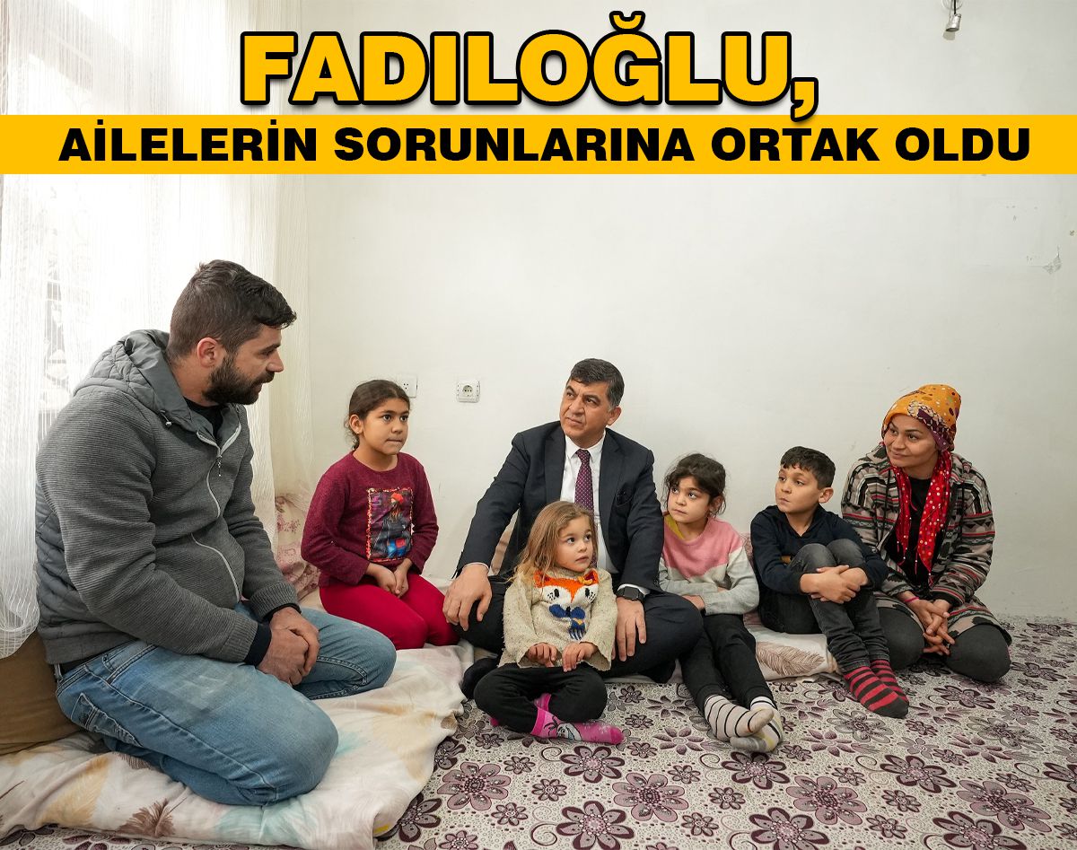 FADILOĞLU’NDAN EV ZİYARETLERİ