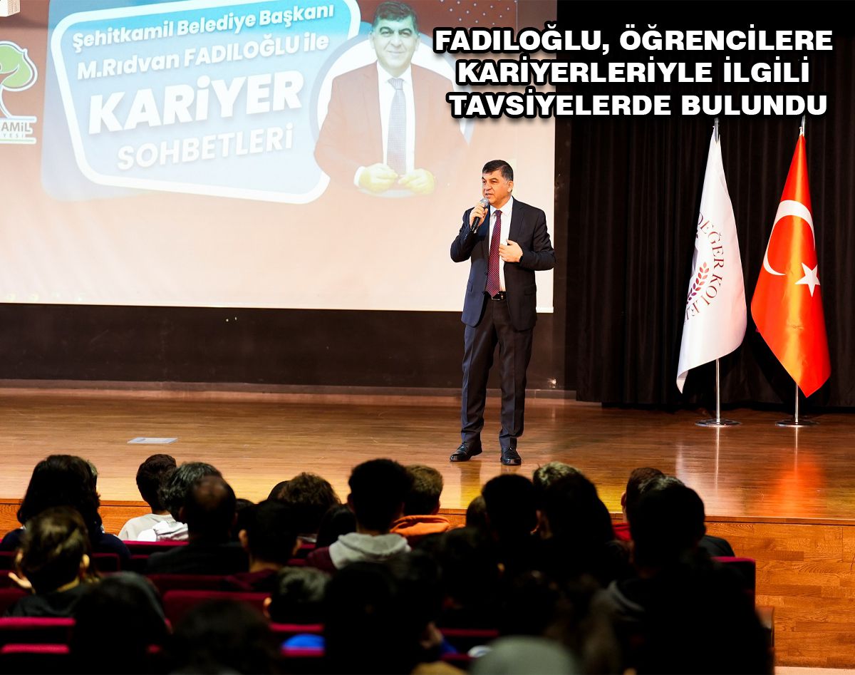 FADILOĞLU, ÖĞRENCİLERLE “KARİYER GÜNLERİ’NDE” BULUŞTU