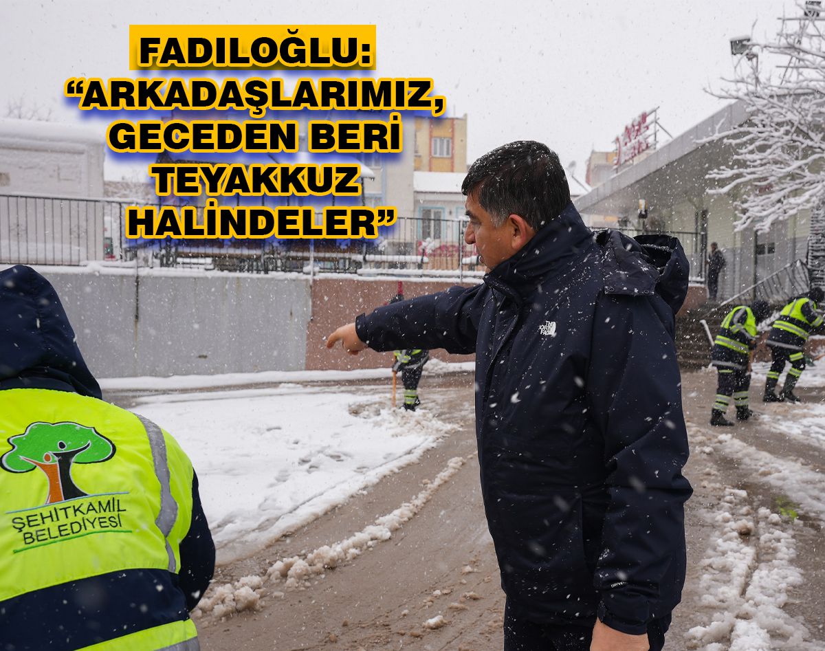 FADILOĞLU, ÇALIŞMALARI YERİNDE TAKİP ETTİ