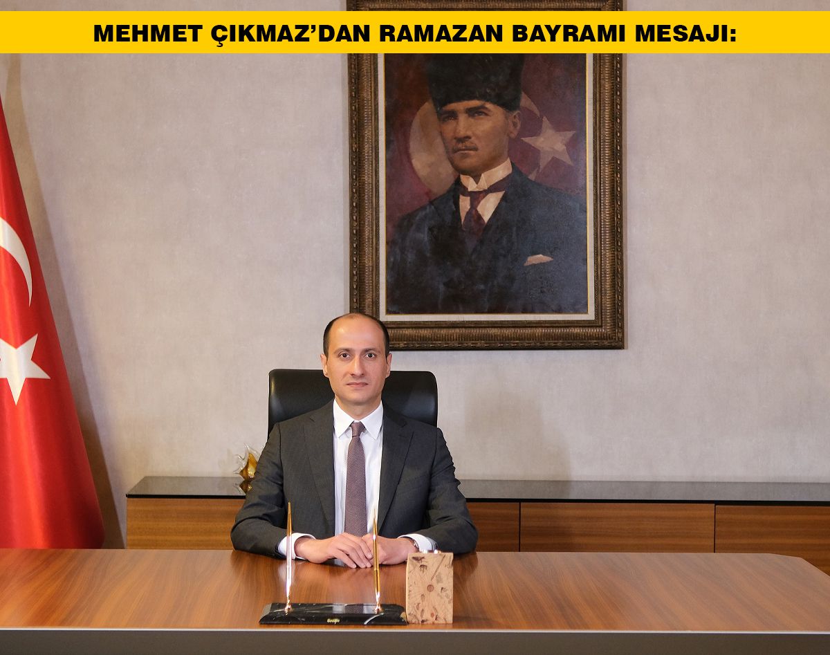 MEHMET ÇIKMAZ; BAYRAM KARDEŞLİĞİMİZİ GÜÇLENDİRSİN