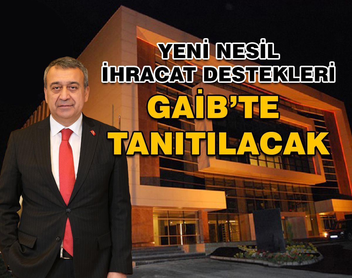 YENİ NESİL İHRACAT DESTEKLERİ GAİB’TE TANITILACAK