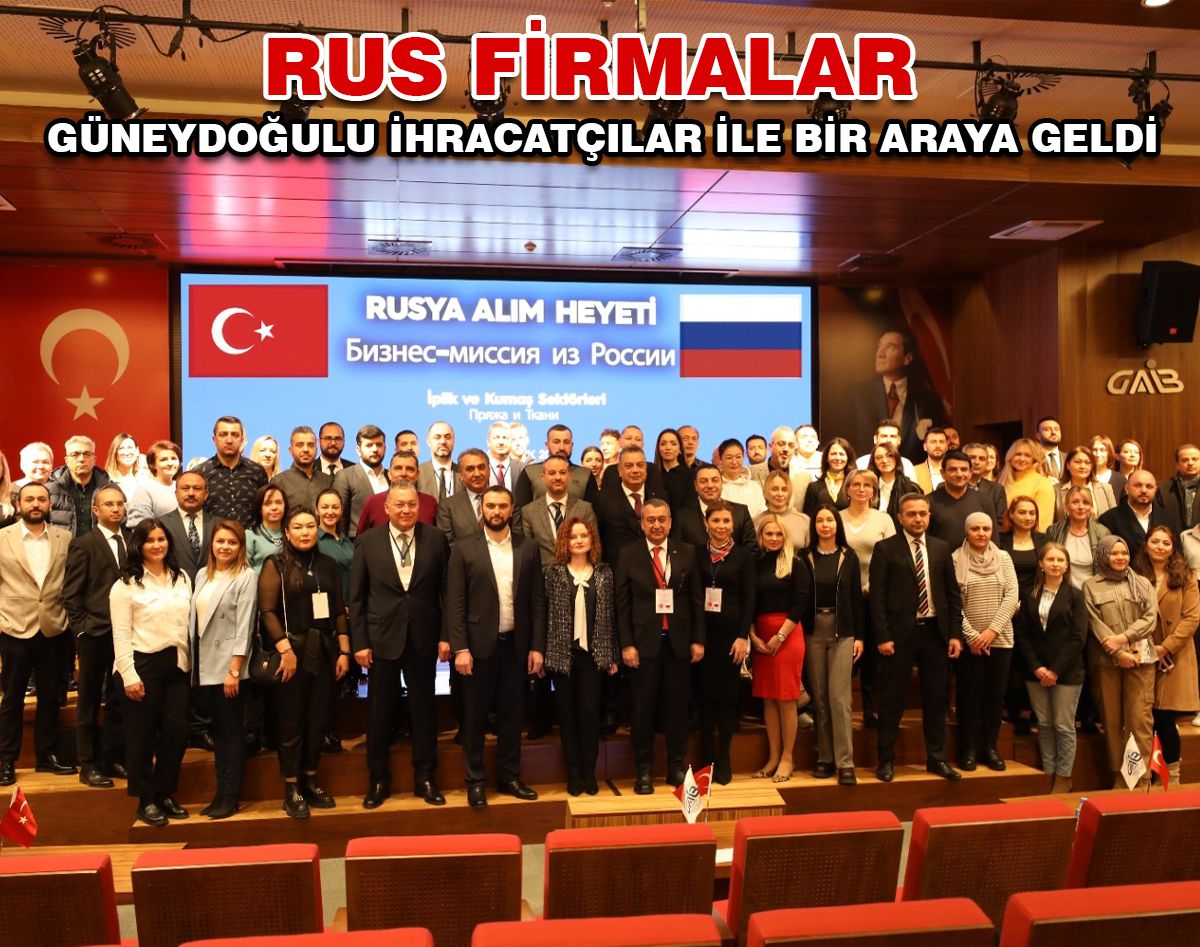 GÜNEYDOĞUNUN FABRİKALARI RUSLARI HAYRAN BIRAKTI